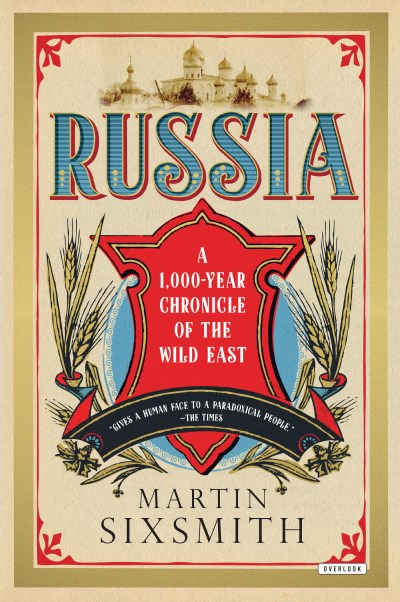 Martin Sixsmith Russia A 1 000 Year Chronicle Of The Wild East 