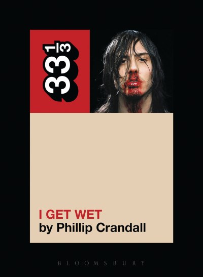 Phillip Crandall/Andrew W.K.'s I Get Wet@33 1/3