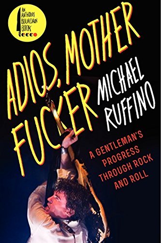 Michael Ruffino/Adios, Motherfucker@ A Gentleman's Progress Through Rock and Roll