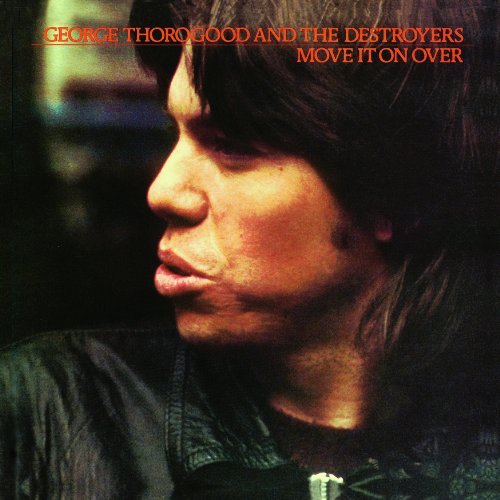 George & Destroyers Thorogood/Move It On Over