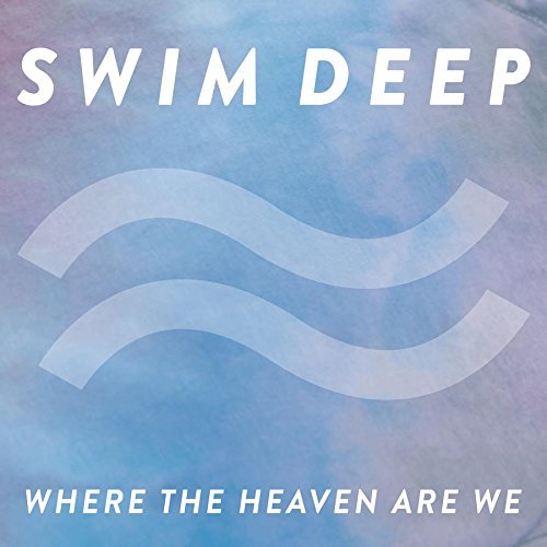 Swim Deep/Where The Heaven Are We@Import-Eu