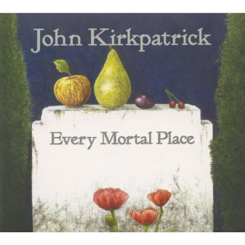 John Kirkpatrick Every Mortal Place 