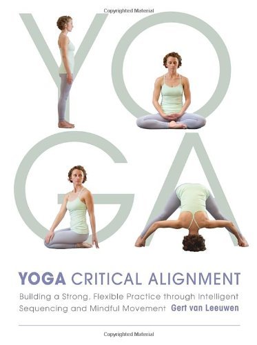Gert Van Leeuwen Yoga Critical Alignment Building A Strong Flexible P 