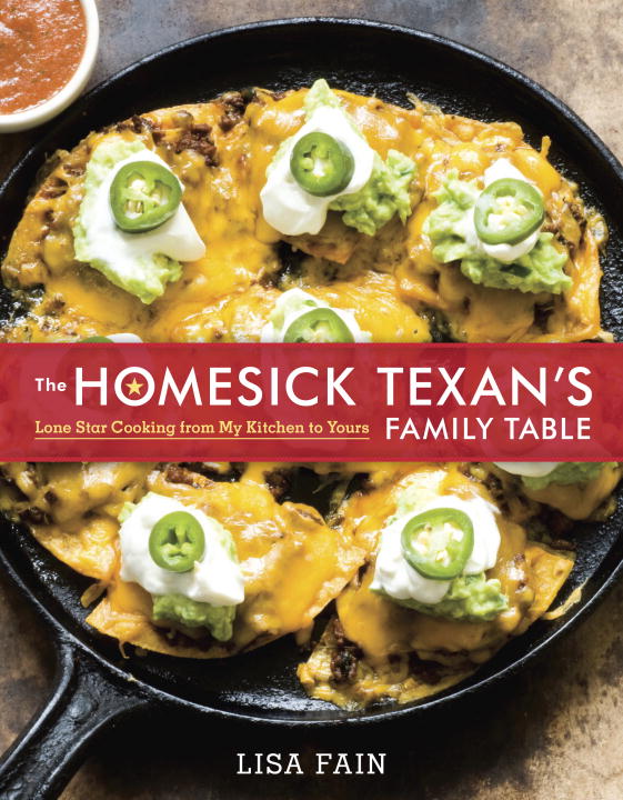 Lisa Fain The Homesick Texan's Family Table Lone Star Cooking From My Kitchen To Yours [a Coo 