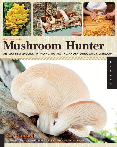 Gary Lincoff The Complete Mushroom Hunter An Illustrated Guide To Finding Harvesting And 