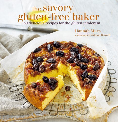 Hannah Miles The Savory Gluten Free Baker 60 Delicious Recipes For The Gluten Intolerant 