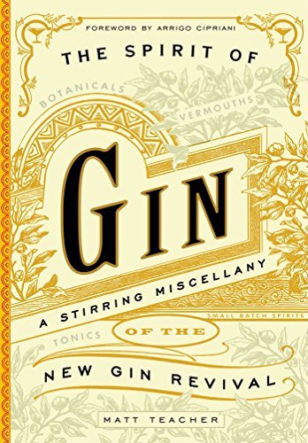 Matt Teacher The Spirit Of Gin A Stirring Miscellany Of The New Gin Revival 