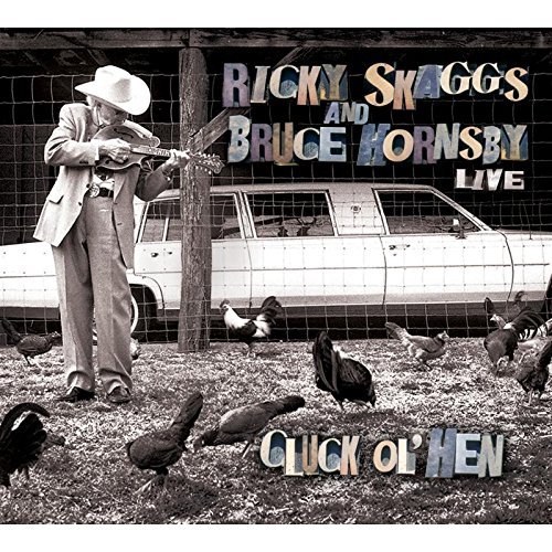 Ricky & Bruce Hornsby Skaggs/Cluck Ol Hen