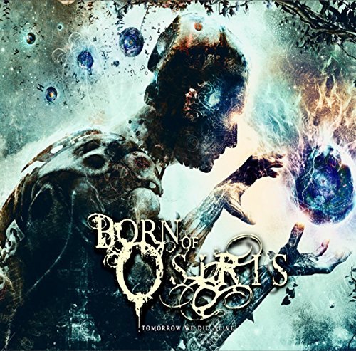 Born Of Osiris Tomorrow We Die Alive 