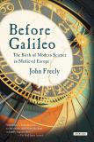 John Freely Before Galileo The Birth Of Modern Science In Medieval Europe 