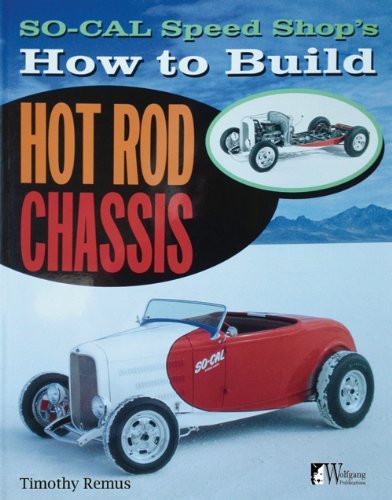 Timothy S. Remus/So Cal Speed Shop's How to Build Hot Rod Chassis