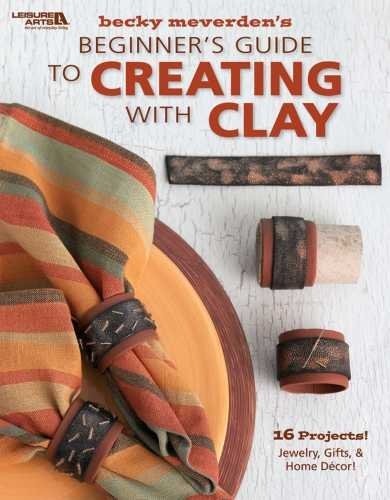 Beginner's Guide To Creating With Clay 