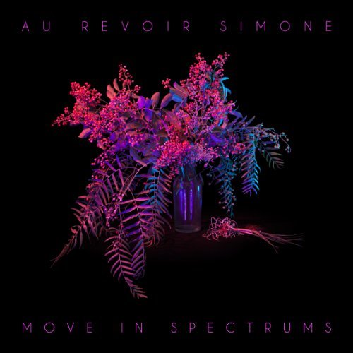 Au Revoir Simone/Move In Spectrums