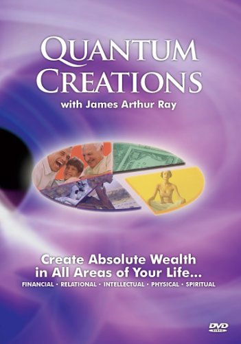 James Arthur Ray James Arthur Ray/Quantum Creations: Create Wealth In All Areas Of Y