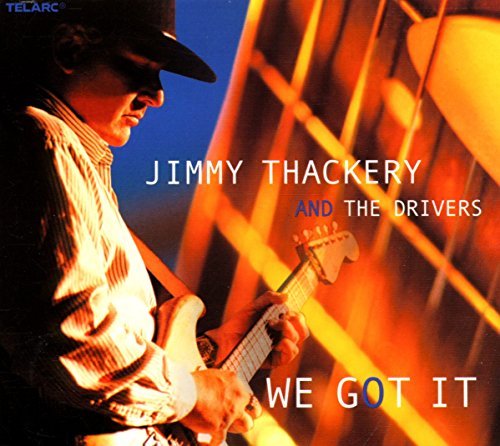 Jimmy & The Drivers Thackery/We Got It