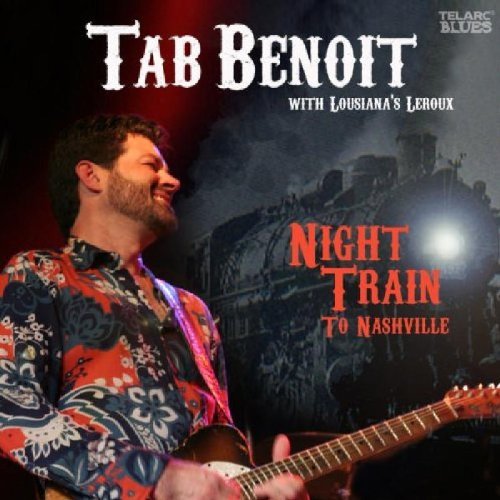 Tab Benoit Night Train To Nashville Feat. Louisiana's Leroux 