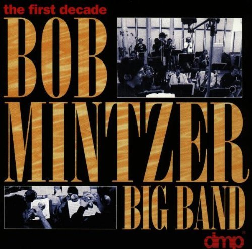 Bob Mintzer/First Decade