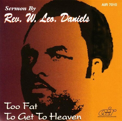 Rev. W. Leo Daniels/Too Fat To Get To Heaven