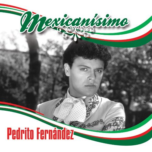 Pedrito Fernandez/Mexicanisimo@Mexicanisimo