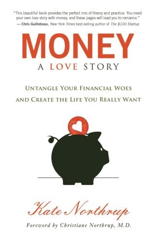 Kate Northrup/Money, a Love Story@Untangle Your Financial Woes and Create the Life You Really Want