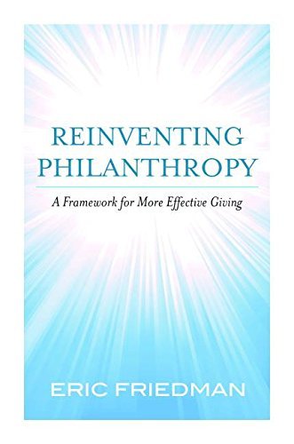 Eric Friedman Reinventing Philanthropy A Framework For More Effective Giving 