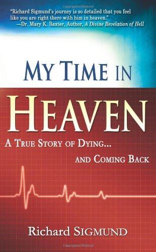 Richard Sigmund/My Time in Heaven@ A True Story of Dying and Coming Back