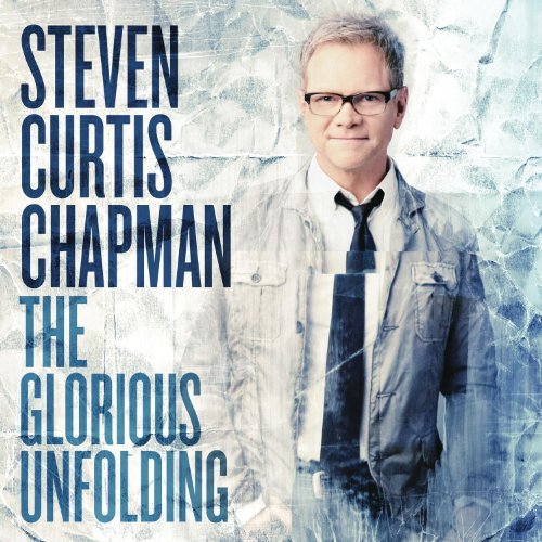 Steven Curtis Chapman Glorious Unfolding 