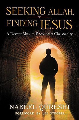 Nabeel Qureshi/Seeking Allah, Finding Jesus@ A Devout Muslim Encounters Christianity