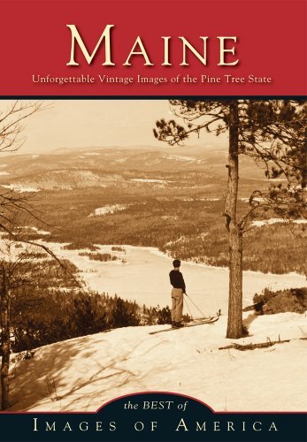 Best of Images of America/Maine@Unforgettable Vintage Images of the Pine Tree Sta
