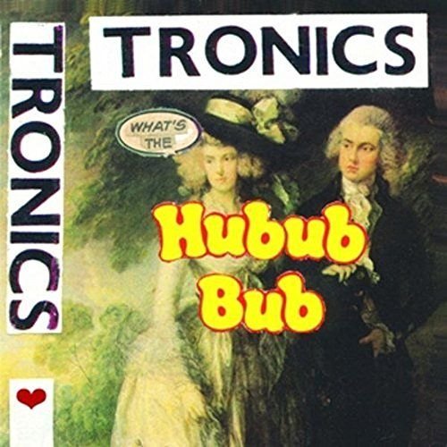 Tronics/What's The Hubub Bub