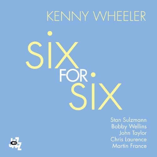 Kenny Wheeler/Six For Six