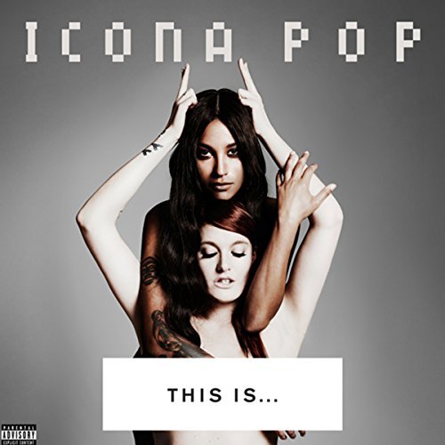Icona Pop/This Is...@Explicit Version
