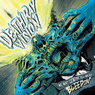 Death Ray Vision/We Ain'T Leavin' Till You'Re B