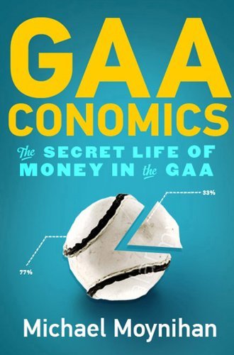 Michael Moynihan Gaaconomics The Secret Life Of Money In The Gaa 