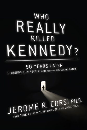Jerome Corsi Who Really Killed Kennedy? 50 Years Later Stunning New Revelations About Th First Edition 