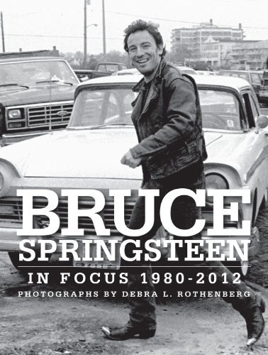Debra L. Rothenberg/Bruce Springsteen in Focus 1980-2012