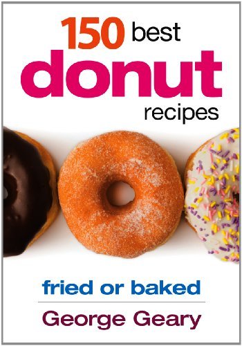 George Geary 150 Best Donut Recipes Fried Or Baked 