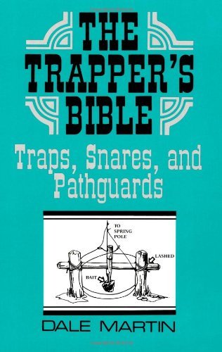 Dale Martin Trapper S Bible The Traps Snares & Pathguards 