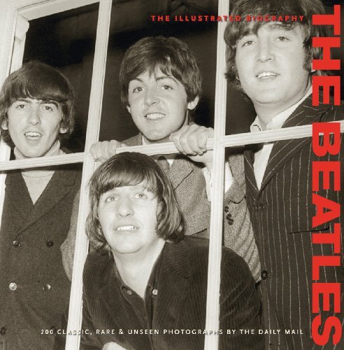 Tim Hill/The Beatles Illustrated Biography@200 Classic, Rare & Unseen Photographs By The Daily Mail