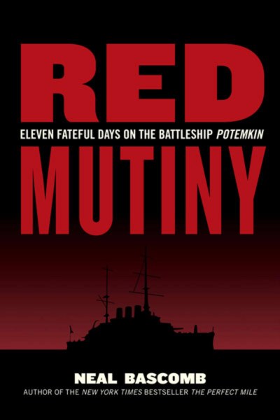 Neal Bascomb Red Mutiny Eleven Fateful Days On The Battleship Potemkin 
