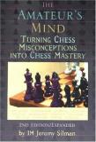 Jeremy Silman The Amateur's Mind Turning Chess Misconceptions Into Chess Mastery 0002 Edition;expanded 