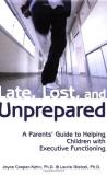 Joyce Cooper Kahn Late Lost And Unprepared A Parents' Guide To Helping Children With Executi 