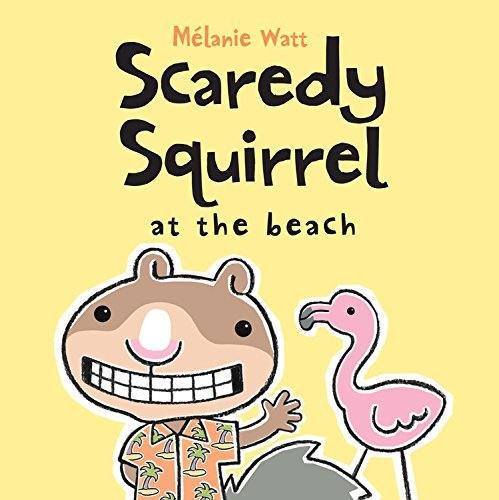 Melanie Watt/Scaredy Squirrel at the Beach