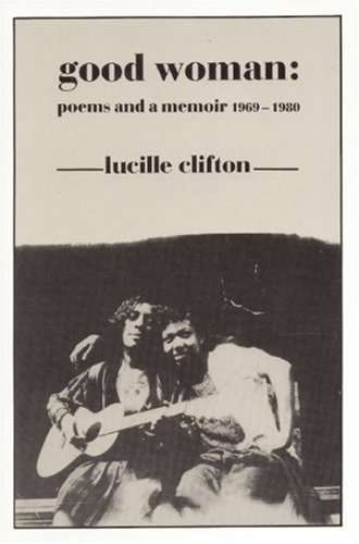 Lucille Clifton/Good Woman@ Poems and a Memoir 1969-1980