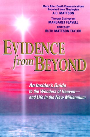 A. D. Mattson Evidence From Beyond An Insider's Guide To The Wonders Of Heaven And Life In The New Millennium 