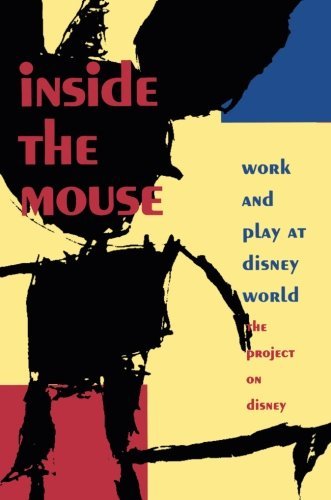 Project on Disney,The Project on Di,The/Inside the Mouse@ Work and Play at Disney World