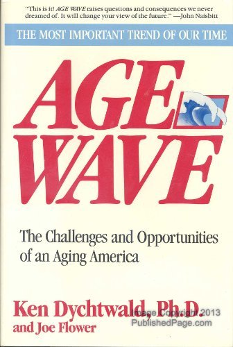 Ken Dychtwald Joe Flower/Age Wave: The Challenges And Opportunities Of An A