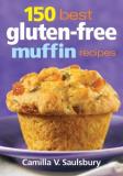 Camilla V. Saulsbury 150 Best Gluten Free Muffin Recipes 