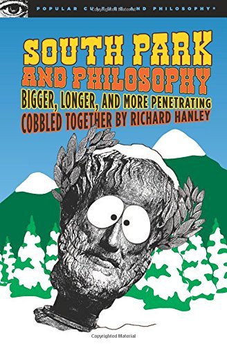 Richard Hanley/South Park and Philosophy@ Bigger, Longer, and More Penetrating