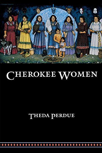 Theda Perdue/Cherokee Women@ Gender and Culture Change, 1700-1835